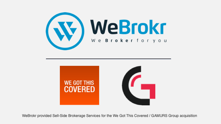 We Got This Covered acquired by GAMURS Group. WeGotThisCovered.com was represented by WeBrokr for this Sell-Side brokerage acquisition.